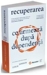 Recuperarea. Ce urmeaza dupa dependenta - Leslie Jamison (ISBN: 9786067223309)