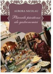 Placerile pacatoase ale gastronomiei - Aurora Nicolau (ISBN: 9786069922415)