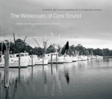 The Workboats of Core Sound: Stories and Photographs of a Changing World (ISBN: 9781469610641)