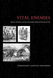 Vital Enemies: Slavery Predation and the Amerindian Political Economy of Life (ISBN: 9780292719132)