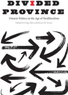 Divided Province: Ontario Politics in the Age of Neoliberalism (ISBN: 9780773554740)