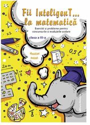 Fii InteligenT… la matematica clasa a 3-a - Bogdan Petre Dobrin (ISBN: 9786065357716)