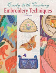 Early 20th Century Embroidery Techniques - Gail Marsh (2011)