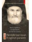 Parintele Ioan Iovan in oglinzi paralele - George Enache (ISBN: 9786068756479)