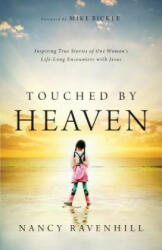 Touched by Heaven - Inspiring True Stories of One Woman`s Lifelong Encounters with Jesus - Nancy Ravenhill (ISBN: 9780800796044)