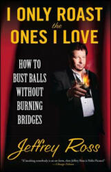 I Only Roast the Ones I Love: How to Bust Balls Without Burning Bridges (ISBN: 9781439102794)