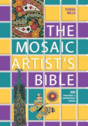 The Mosaic Artist's Bible: 300 Traditional and Contemporary Designs - Teresa Mills (ISBN: 9781570768439)