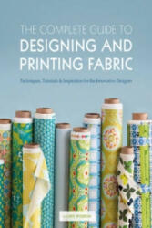 Complete Guide to Designing and Printing Fabric - Laurie Wisbrun (2011)
