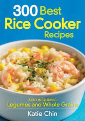 300 Best Rice Cooker Recipes: Also Including Legumes and Whole Grains (2011)