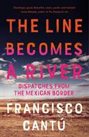 Line Becomes A River - Dispatches from the Mexican Border (ISBN: 9781784707057)