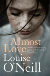 Almost Love - the addictive story of obsessive love from the bestselling author of Asking for It (ISBN: 9781784298883)