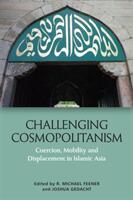 Challenging Cosmopolitanism: Coercion Mobility and Displacement in Islamic Asia (ISBN: 9781474435093)