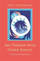 Art Therapy with Older Adults: Connected and Empowered (ISBN: 9781785928246)