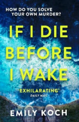 If I Die Before I Wake - Emily Koch (ISBN: 9781784705718)
