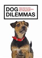 Dog Dilemmas: The Dog's-Eye View on Tackling Pet Problems (ISBN: 9781781453360)