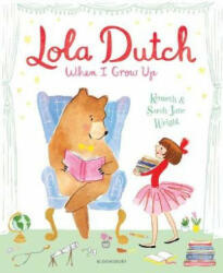 Lola Dutch: When I Grow Up - Kenneth Wright (ISBN: 9781526606082)