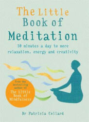 The Little Book of Meditation: 10 Minutes a Day to More Relaxation Energy and Creativity (ISBN: 9781856753982)