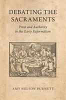 Debating the Sacraments: Print and Authority in the Early Reformation (ISBN: 9780190921187)