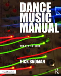 Dance Music Manual - Snoman, Rick (Recording and live-mixing engineer, who has worked with the Happy Mondays and The Prodigy; has also remixed Madonna, Filter, Moby, Under (ISBN: 9781138319646)