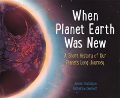 When Planet Earth Was New - James Gladstone (ISBN: 9781526308986)