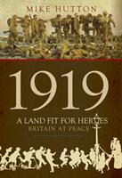 1919 - A Land Fit for Heroes: Britain at Peace (ISBN: 9781445679112)