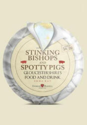 Stinking Bishops and Spotty Pigs: Gloucestershire's Food and Drink (ISBN: 9781445687285)