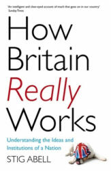 How Britain Really Works - Stig Abell (ISBN: 9781473658424)
