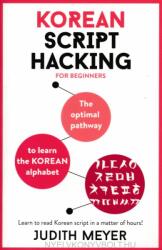 Korean Script Hacking for beginners: The optimal pathway to learning the Korean alphabet (ISBN: 9781473679771)