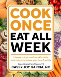 Cook Once, Eat All Week - Cassy Joy Garcia (ISBN: 9781628603439)