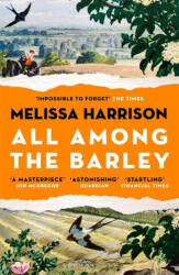 All Among the Barley - Melissa Harrison (ISBN: 9781408897973)