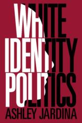 White Identity Politics - Jardina, Ashley (ISBN: 9781108468602)