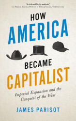 How America Became Capitalist: Imperial Expansion and the Conquest of the West (ISBN: 9780745337876)