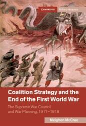 Coalition Strategy and the End of the First World War: The Supreme War Council and War Planning 1917-1918 (ISBN: 9781108475303)