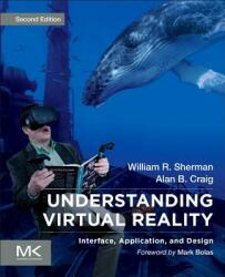 Understanding Virtual Reality - William R. Sherman, Alan B. Craig (ISBN: 9780128183991)