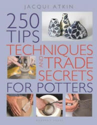250 Tips, Techniques and Trade Secrets for Potters - Jacqui Atkin (ISBN: 9781789940039)