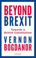 Beyond Brexit: Towards a British Constitution (ISBN: 9781788316798)