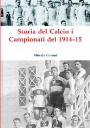 Storia del Calcio i Campionati del 1914-15 - Alfredo Corinti (ISBN: 9780244015640)