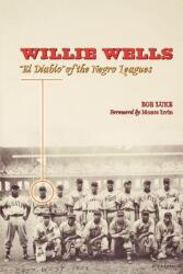 Willie Wells: El Diablo of the Negro Leagues (ISBN: 9780292717510)