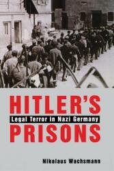 Hitler's Prisons: Legal Terror in Nazi Germany (ISBN: 9780300217292)