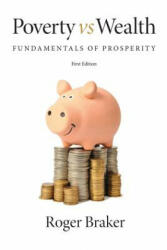 Poverty Vs Wealth: Fundamentals of Prosperity - Roger Braker (ISBN: 9780578177649)