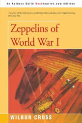 Zeppelins of World War I - Wilbur Cross (ISBN: 9780595157730)