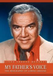 My Father's Voice: The Biography of Lorne Greene (ISBN: 9780595668168)