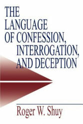 Language of Confession, Interrogation, and Deception - Roger W. Shuy (ISBN: 9780761913467)