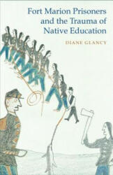 Fort Marion Prisoners and the Trauma of Native Education (ISBN: 9780803249677)