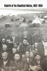 Rebirth of the Blackfeet Nation, 1912-1954 - Paul C. Rosier (ISBN: 9780803290044)