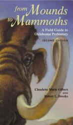 From Mounds to Mammoths: A Field Guide to Oklahoma Prehistory Second Edition (ISBN: 9780806132259)