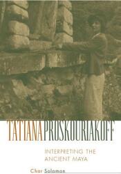 Tatiana Proskouriakoff: Interpreting the Ancient Maya (ISBN: 9780806134451)