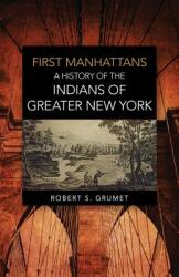 First Manhattans: A History of the Indians of Greater New York (ISBN: 9780806141633)