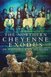 Northern Cheyenne Exodus in History and Memory - James N. Leiker, Ramon Powers (ISBN: 9780806143705)