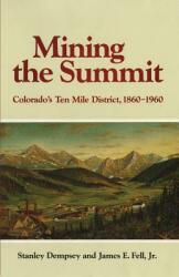Mining the Summit: Colorado's Ten Mile District 1860-1960 (ISBN: 9780806145419)